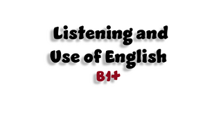 Listening and Use of English - B1+