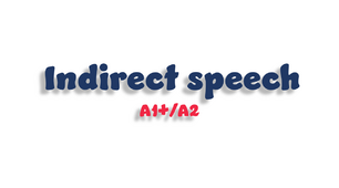 Indirect speech - A1+/A2