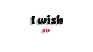 I wish - B1+
