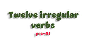Twelve irregular verbs (pre-A1)