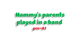 Hammy's parents played in a band (pre-A1)
