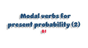 Modals for present probability (2) - B1