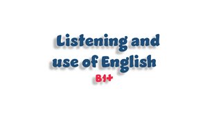 Listening and use of English - B1+