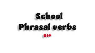 School. Phrasal verbs - B1+