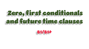 Zero, first conditionals and future time clauses - B1/B1+