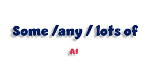 Some / any / lots of - A1+