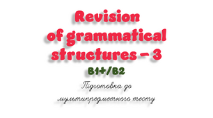Revision of grammatical structures (3) - B1+/B2